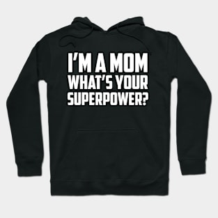 I'm a Mom What's Your Superpower White Hoodie